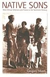 Native Sons: West African Veterans and France in the Twentieth Century (Politics, History, and Culture)