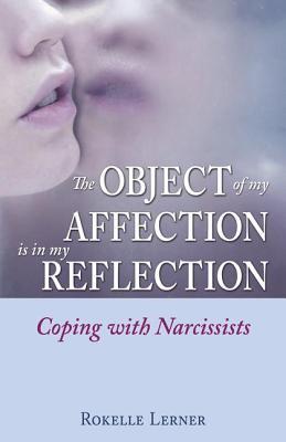 The Object of My Affection Is in My Reflection: Coping with Narcissists (Paperback)