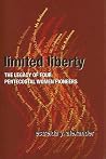Limited Liberty: The Legacy of Four Pentecostal Women Pioneers Limited Liberty: The Legacy of Four Pentecostal Women Pioneers