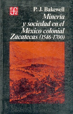 Minería y sociedad en el México colonial: Zacatecas 1546-1700 (Paperback)