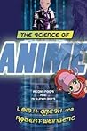 The Science of Anime by Lois H. Gresh
