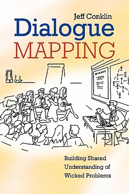 Dialogue Mapping: Building Shared Understanding of Wicked Problems (Paperback)