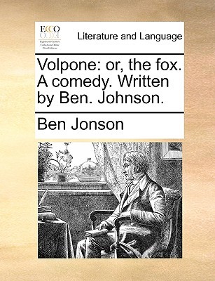 Volpone: Or, the Fox. a Comedy