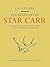 Excavations At Star Carr: An Early Mesolithic Site at Seamer Near Scarborough, Yorkshire