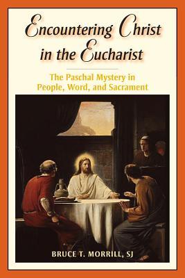 Encountering Christ in the Eucharist: The Paschal Mystery in People, Word, and Sacrament (Paperback)