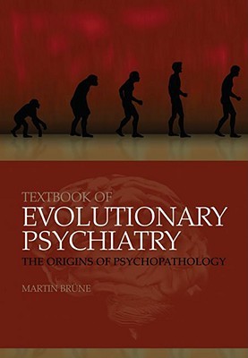 Textbook of Evolutionary Psychiatry: The origins of psychopathology