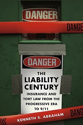 The Liability Century: Insurance and Tort Law from the Progressive Era to 9/11 (Hardcover)