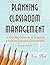 Planning Classroom Management: A Five-Step Process to Creating a Positive Learning Environment