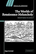 The Worlds of Renaissance Melancholy: Robert Burton in Context
