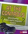 At the Controls: Questioning Video and Computer Games (Fact Finders: Media Literacy)