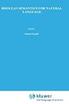 Boolean Semantics for Natural Language (Studies in Linguistics and Philosophy, 23) Boolean Semantics for Natural Language (Studies in Linguistics and Philosophy, 23)