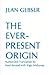 The Ever-Present Origin