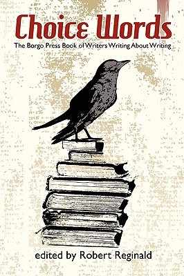 Choice Words: The Borgo Press Book of Writers Writing About Writing (Paperback)