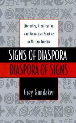 Signs of Diaspora / Diaspora of Signs: Literacies, Creolization, and Vernacular Practice in African America (Commonwealth Center Studies in American Culture)