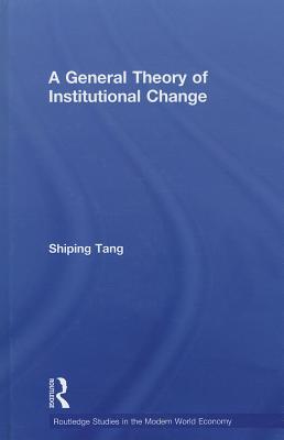 A General Theory of Institutional Change (Routledge Studies in the Modern World Economy)
