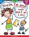 Teacher, I'm Done! Now What Do I Do?: Grades 1-2