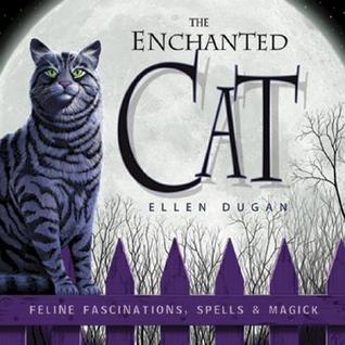 The Enchanted Cat: Feline Fascinations, Spells and Magick (Paperback)