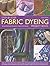 Step-by-Step Fabric Dyeing Project Book: How to make beautiful furnishing, gifts and decorations using a range of dyeing and marbling techniques shown in 280 step-by-step photographs