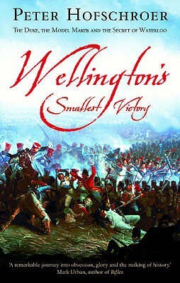 Wellington's Smallest Victory: The Duke, the Model Maker and the Secret of Waterloo (Paperback)