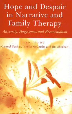 Hope and Despair in Narrative and Family Therapy: Adversity, Forgiveness and Reconciliation (Hardcover)