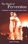 The World of Perversion: Psychoanalysis and the Impossible Absolute of Desire (Psychoanalysis and Culture) The World of Perversion: Psychoanalysis and the Impossible Absolute of Desire (Psychoanalysis and Culture)