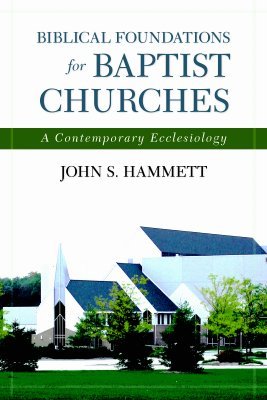 Biblical Foundations for Baptist Churches: A Contemporary Ecclesiology (Paperback)