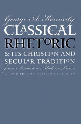 Classical Rhetoric and Its Christian and Secular Tradition from Ancient to Modern Times (Paperback)
