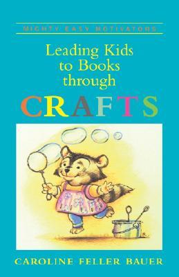 Leading Kids to Books Through Crafts (Mighty Easy Motivator Series)