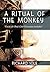 A Ritual of the Monkey by Richard Sole