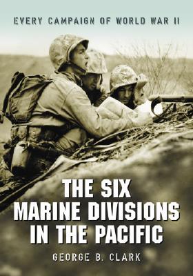 The Six Marine Divisions in the Pacific: Every Campaign of World War II (Paperback)