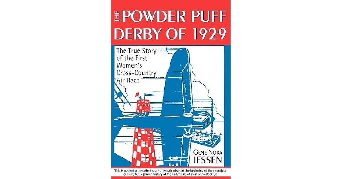 The Powder Puff Derby of 1929 The First All Women's Transcontinental Air Race by Gene Nora Jessen
