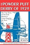 Powder Puff Derby of 1929: The True Story of the First Women's Cross-Country Air Race Powder Puff Derby of 1929: The True Story of the First Women's Cross-Country Air Race