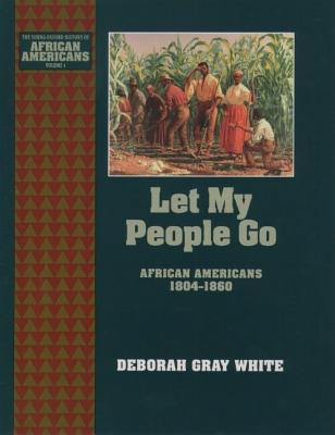 Let My People Go: African Americans 1804-1860 (The ^AYoung Oxford History of African Americans)