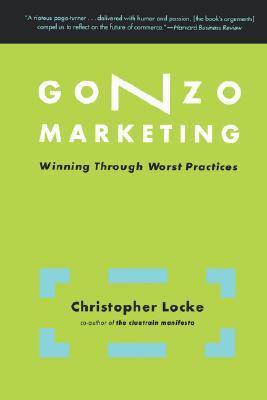 Gonzo Marketing: Winning Through Worst Practices (Paperback)