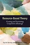 Resource-Based Theory: Creating and Sustaining Competitive Advantage Resource-Based Theory: Creating and Sustaining Competitive Advantage