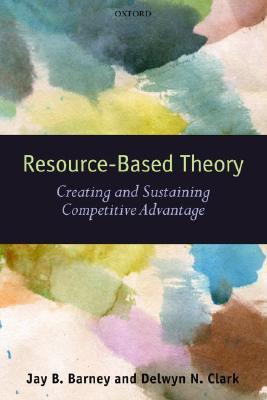 Resource-Based Theory: Creating and Sustaining Competitive Advantage (Paperback)