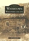 Watertown: 1836-1936 (Images of America: Wisconsin)