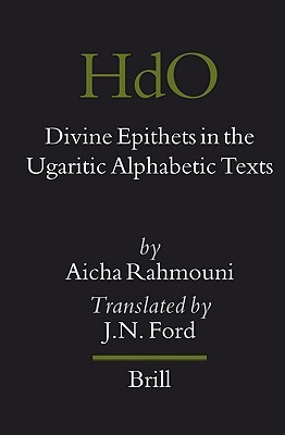 Divine Epithets in the Ugaritic Alphabetic Texts (Handbook of Oriental Studies. Section 1 The Near and Middle East, 93)
