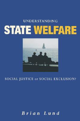 Understanding State Welfare: Social Justice or Social Exclusion? (Paperback)