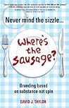 Never Mind the Sizzle...Where's the Sausage?: Branding based on substance not spin