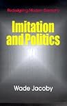 Imitation and Politics: Redesigning Modern Germany