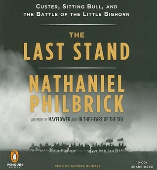 The Last Stand: Custer, Sitting Bull, and the Battle of the Little Bighorn
