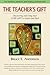 The Teacher's Gift: Discovering and Using Your CORE GIFT to Inspire and Heal
