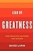 Lead By Greatness: How Character Can Power Your Success