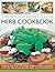 The Best-Ever Easy-To-Use Herb Cookbook