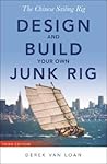 The Chinese Sailing Rig - Design and Build Your Own Junk Rig