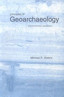 Principles of Geoarchaeology: A North American Perspective (Paperback)