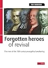 Forgotten Heroes of Revival: Five men of the 18th century evangelical awakening Forgotten Heroes of Revival: Five men of the 18th century evangelical awakening