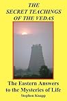 The Secret Teachings of the Vedas: The Eastern Answers to the Mysteries of Life