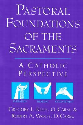 Pastoral Foundations of the Sacraments: A Catholic Perspective (Paperback)